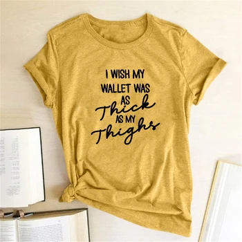 Jeg ville Ønske, at Min Tegnebog Var så Tykke Som Mine Lår Print T-shirts Kvinder Sommer Tøj Toppe for Kvinder 2020 Grafiske T-Shirts Harajuku