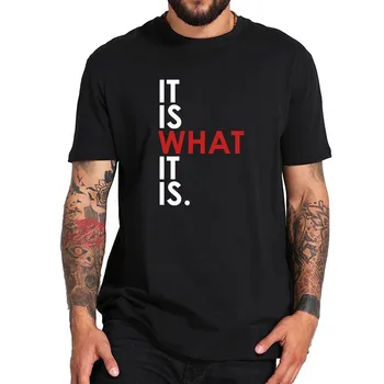 Det er, hvad det er, T-shirt Streetwear Humor Cool Gaver til Mænd, Kvinder Sjovt Design Tshirt Bomuld
